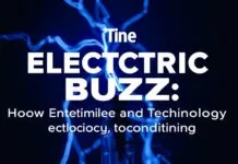 The Electric Buzz: How Entertainment and Technology Are Merging The Electric Buzz: How Entertainment and Technology Are Combining