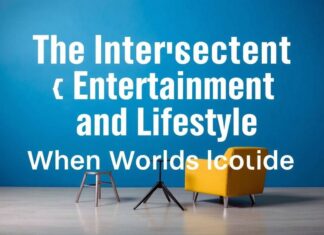 The Intersection of Entertainment and Lifestyle: When Worlds Collide The Intersection of Entertainment and Lifestyle: When Worlds Collide