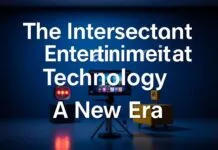 The Intersection of Entertainment and Technology: A New Era The Intersection of Entertainment and Technology: A New Era