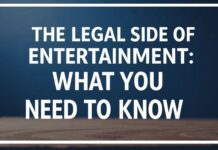 The Legal Side of Entertainment: What You Need to Know The Legal Side of Entertainment: What You Need to Know