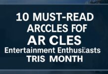 10 Must-Read Articles for Entertainment Lovers This Month 10 Must-Read Articles for Entertainment Enthusiasts This Month