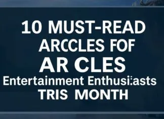 10 Must-Read Articles for Entertainment Lovers This Month 10 Must-Read Articles for Entertainment Enthusiasts This Month