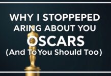 Why I Stopped Caring About the Oscars (And You Should Too) Why I Stopped Caring About the Oscars (And You Should Too)