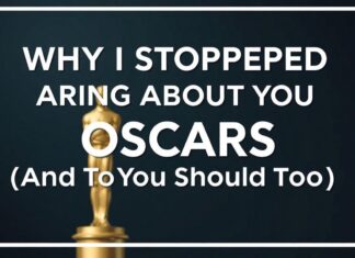 Why I Stopped Caring About the Oscars (And You Should Too) Why I Stopped Caring About the Oscars (And You Should Too)