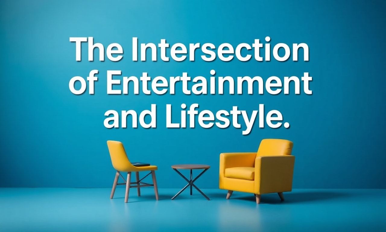 The Intersection of Entertainment and Lifestyle: A Unique Blend