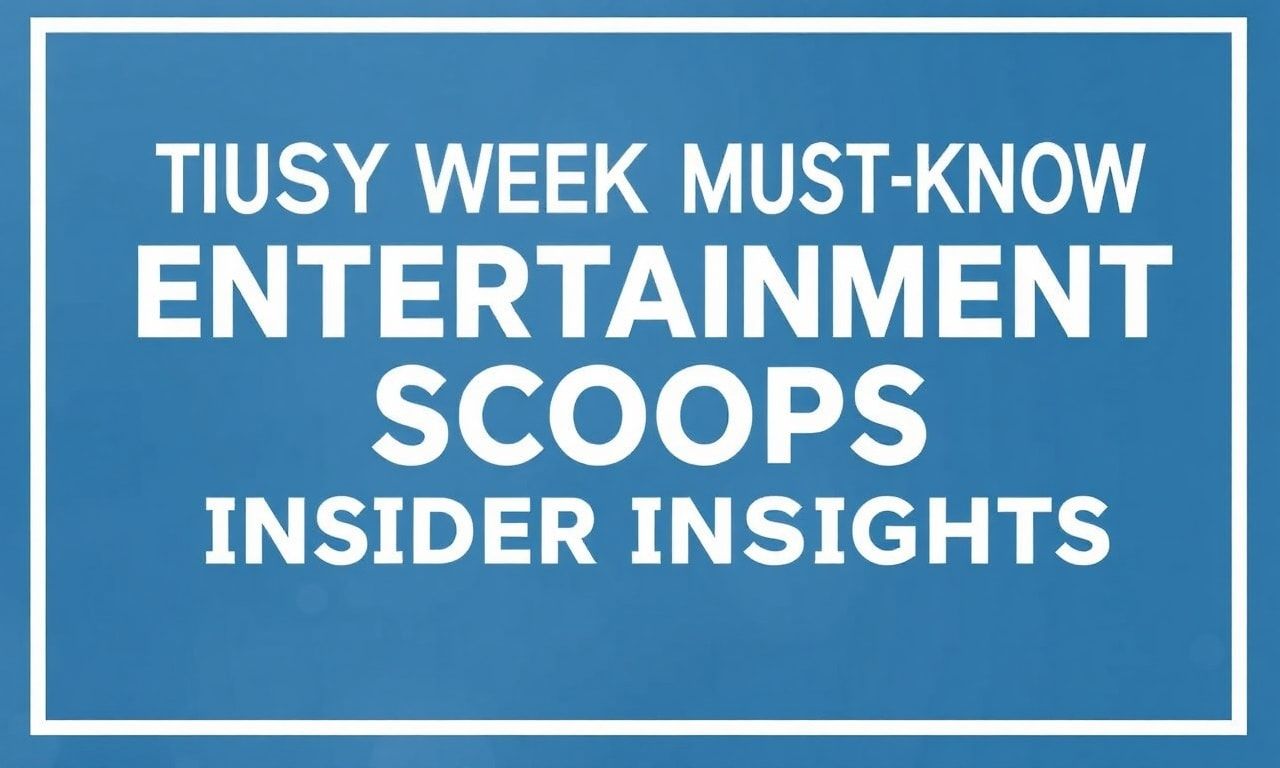 This Week's Must-Know Entertainment Scoops: Insider Insights